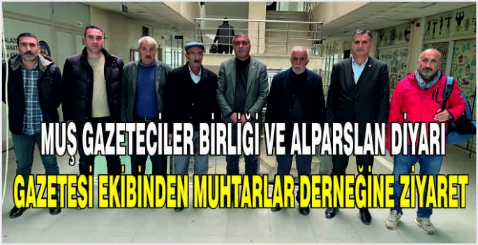 Muş Gazeteciler Birliği ve Alparslan Diyarı Ekibinden Muhtarlar Derneğine ziyaret