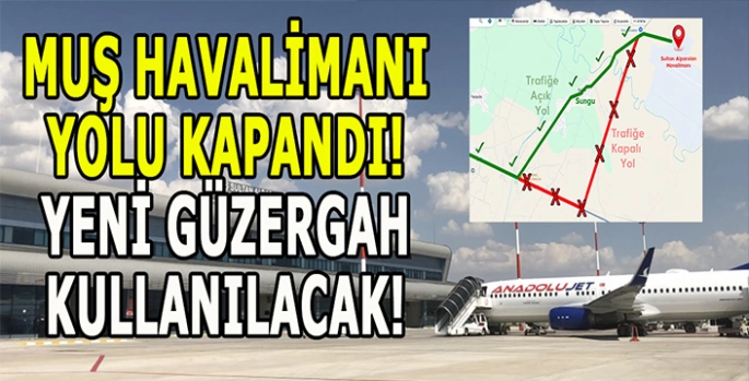 Muş havalimanı yolunda değişiklik: Yeni güzergâha dikkat!