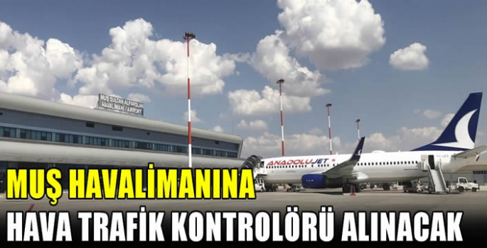 Muş Havalimanına hava trafik kontrolörü alınacak