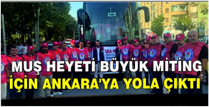 Muş Heyeti Büyük Miting için Ankara’ya yola çıktı