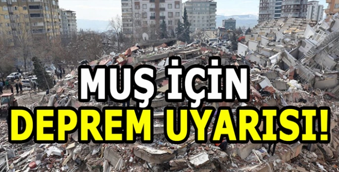 Muş için deprem uyarısı: Uzmanlar uyarıyor!