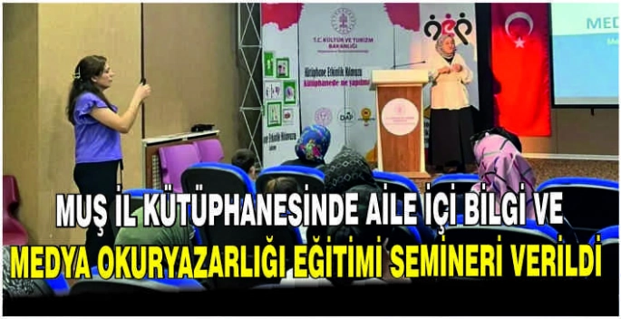 Muş İl Kütüphanesinde Aile İçi Bilgi ve Medya Okuryazarlığı Eğitimi Semineri verildi
