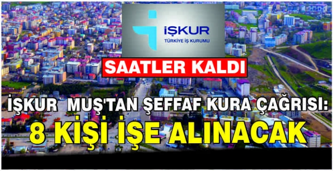 Muş İŞKUR'dan şeffaf kura çağrısı: 8 kişi işe alınacak
