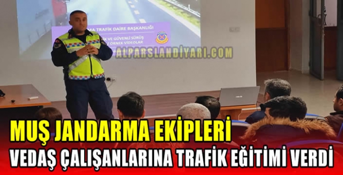 Muş Jandarma ekipleri VEDAŞ çalışanlarına trafik eğitimi verdi