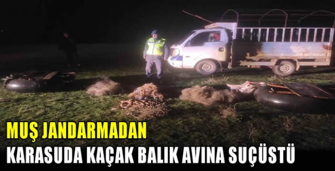 Muş jandarmadan Karasuda kaçak balık avına suçüstü