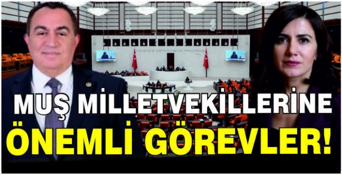 Muş Milletvekillerine önemli görevler!