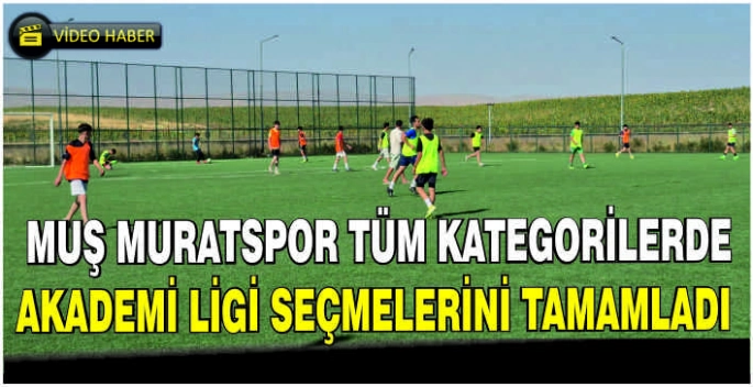 Muş Muratspor, tüm kategorilerde akademi ligi seçmelerini tamamladı