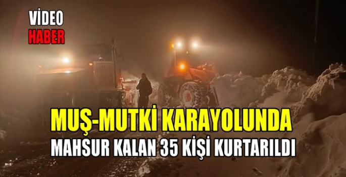Muş-Mutki karayolunda mahsur kalan 35 kişi kurtarıldı