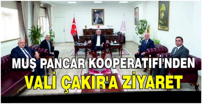 Muş Pancar Kooperatifi’nden Vali Çakır’a ziyaret