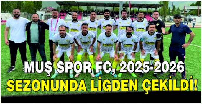 Muş Spor FC, 2025-2026 sezonunda ligden çekildi!