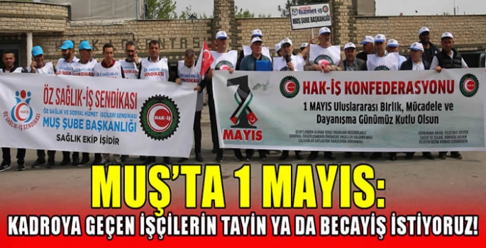 Muş'ta 1 Mayıs: Kadroya geçen işçilerin tayin ya da becayiş istiyoruz!