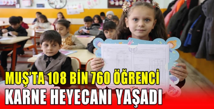 Muş'ta 108 bin 760 öğrenci karne heyecanı yaşadı