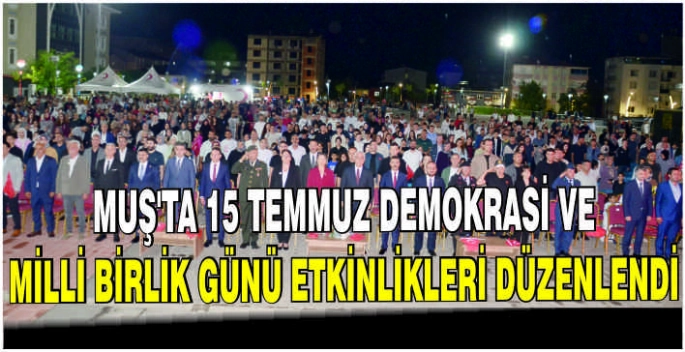 Muş’ta 15 Temmuz Demokrasi ve Milli Birlik Günü etkinlikleri düzenlendi
