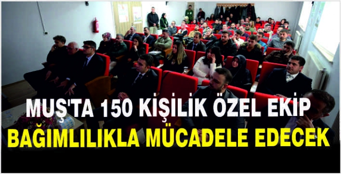 Muş'ta 150 kişilik özel ekip bağımlılıkla mücadele edecek