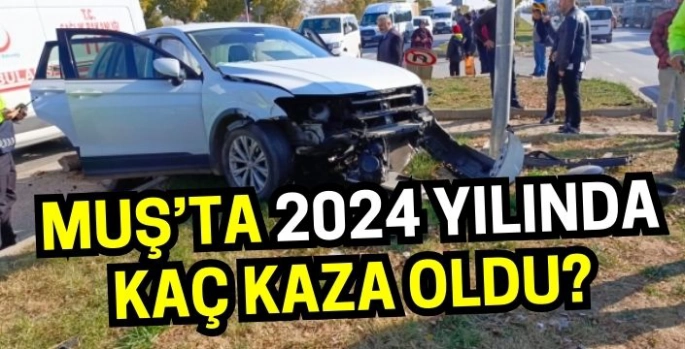 Muş’ta 2024 yılında kaç kaza olduğu açıklandı: Büyük artış dikkat çekti!
