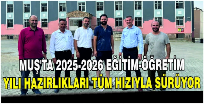 Muş'ta 2025-2026 Eğitim-Öğretim yılı hazırlıkları tüm hızıyla sürüyor