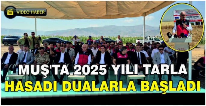 Muş’ta 2025 yılı tarla hasadı dualarla başladı