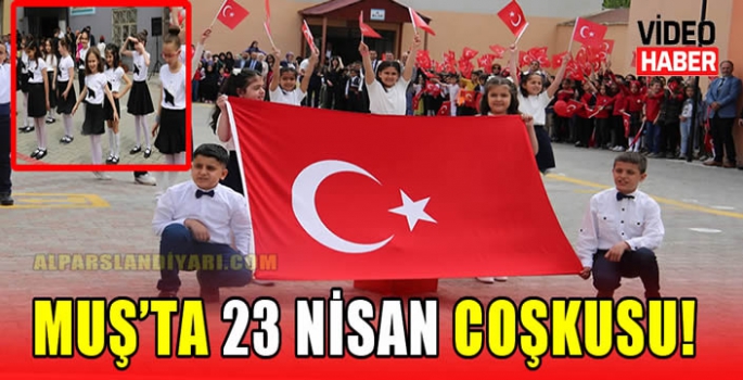 Muş’ta 23 Nisan coşkusu!