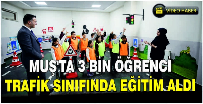 Muş'ta 3 bin öğrenci trafik sınıfında eğitim aldı