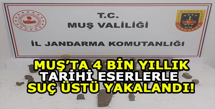 Muş’ta 4 bin yıllık tarihi eserlerle suçüstü yakalandılar!