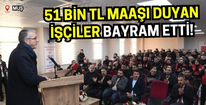 Muş’ta 51 bin TL maaşı duyan işçiler bayram etti!