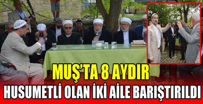 Muş’ta 8 aydır husumetli olan iki aile barıştırıldı