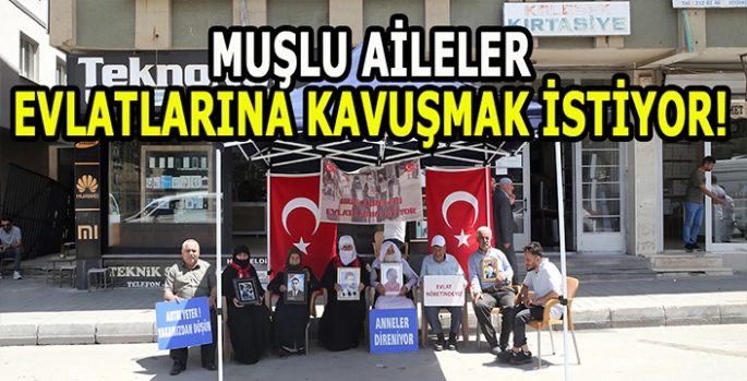 Muş'ta aileler evlatlarına kavuşmak istiyor!