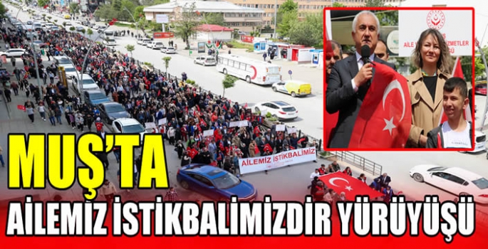 Muş’ta Ailemiz istikbalimizdir yürüyüşü