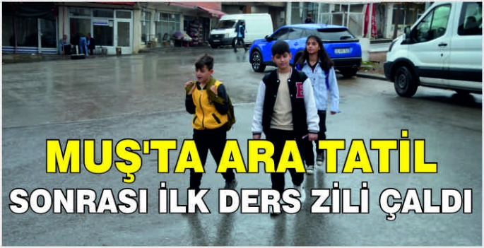 Muş’ta ara tatil sonrası ilk ders zili çaldı
