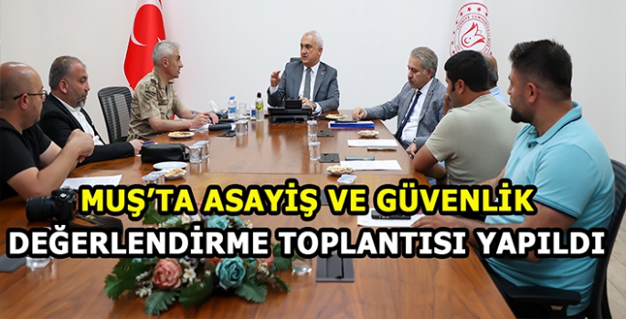 Muş'ta Asayiş ve Güvenlik Değerlendirme toplantısı yapıldı