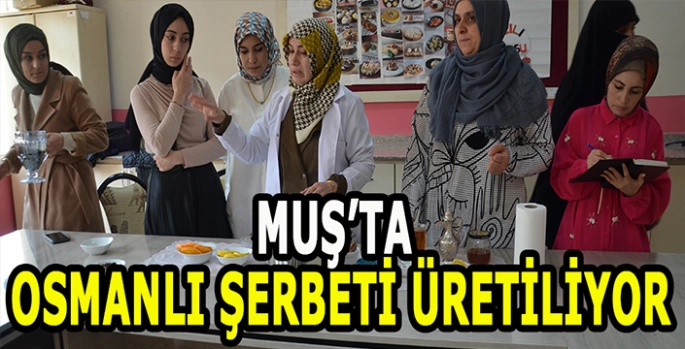 Muş'ta aşçılık kursu: Osmanlı şerbeti üretiyor!