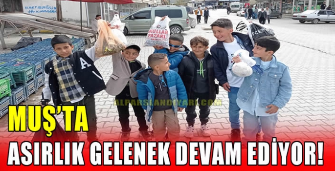 Muş’ta asırlık gelenek devam ediyor!