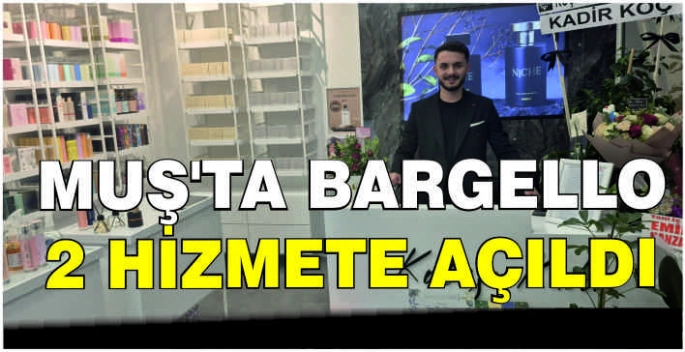 Muş’ta Bargello 2 hizmete açıldı