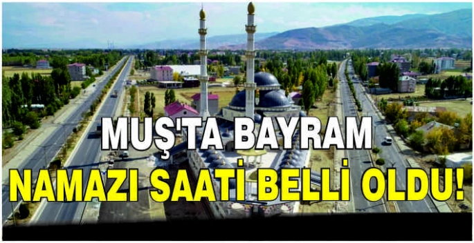 Muş’ta Bayram namazı saati belli oldu