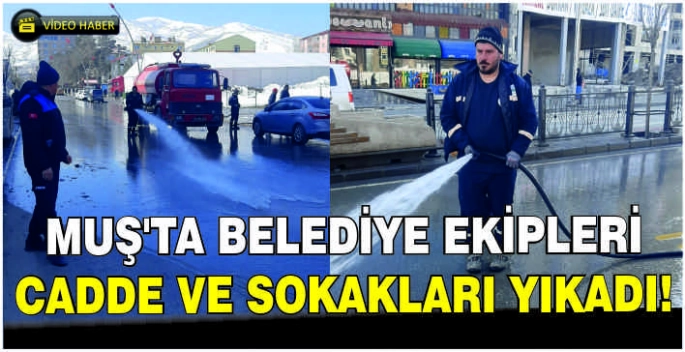 Muş’ta Belediye ekipleri cadde ve sokakları yıkadı