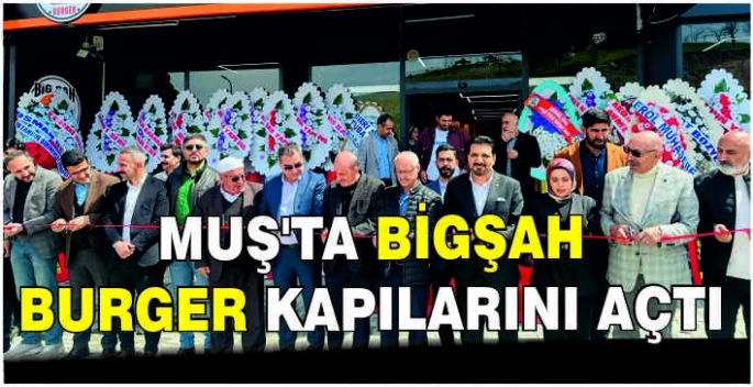 Muş’ta Bigşah Burger kapılarını açtı