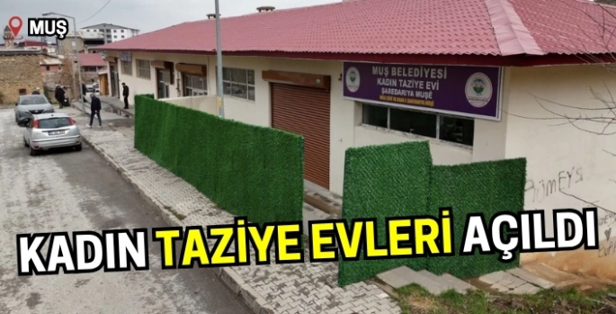 Muş’ta bir ilk: Kadın taziye evleri açıldı!