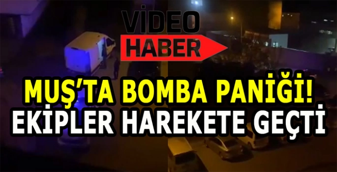 Muş’ta bomba paniği: Ekipler harekete geçti!