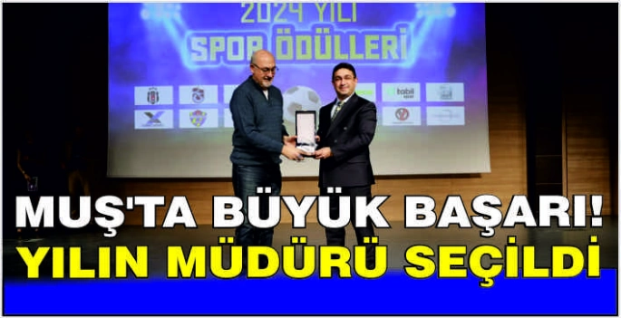 Muş’ta büyük başarı! Yılın Müdürü seçildi