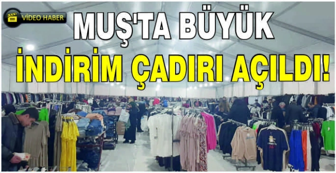 Muş’ta büyük indirim çadırı açıldı!
