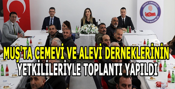 Muş'ta cemevi ve Alevi derneklerinin yetkilileriyle toplantı yapıldı