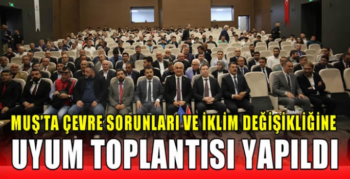 Muş'ta Çevre Sorunları ve İklim Değişikliğine Uyum Toplantısı yapıldı