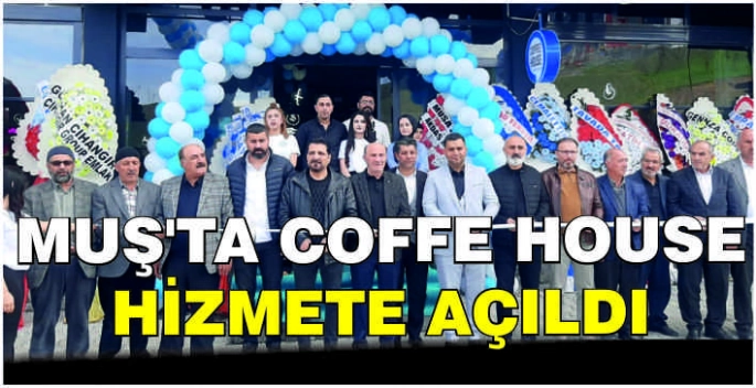 Muş’ta Coffe House hizmete açıldı