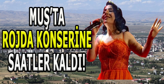 Muş’ta dev konsere saatler kaldı: Rojda Muş halkıyla buluşuyor!