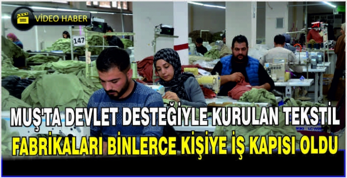 Muş'ta devlet desteğiyle kurulan tekstil fabrikaları binlerce kişiye iş kapısı oldu