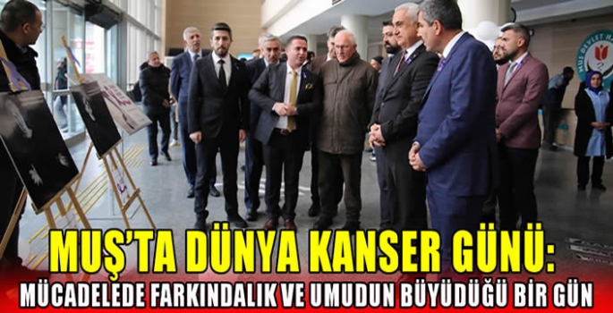Muş'ta Dünya Kanser Günü: Mücadelede Farkındalık ve Umudun Büyüdüğü Bir Gün