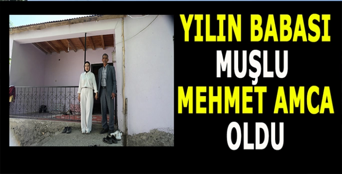 Muş’ta duygusal bağ: Yılın Babası Muşlu Mehmet amca oldu!