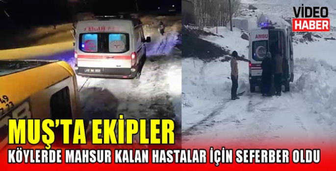 Muş’ta ekipler köyde mahsur kalan hastalar için seferber oldu