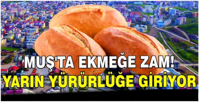 Muş'ta ekmeğe zam! Yarın yürürlüğe giriyor