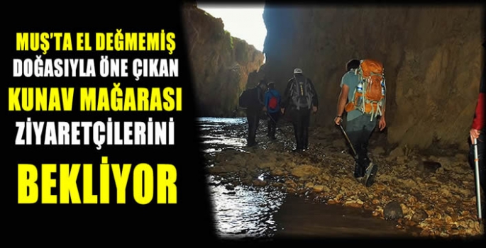 Muş'ta el değmemiş doğasıyla öne çıkan Kunav Mağarası ziyaretçilerini bekliyor